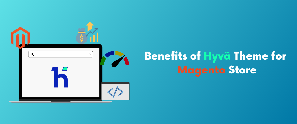 The Powerful Benefits of Hyva Themes for Magento Store