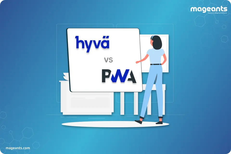 Hyvä Vs PWA - Which One is Best Front-end Theme?