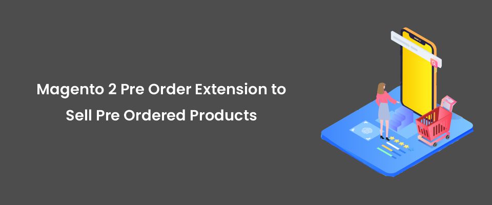 Everything You Should Know About Magento 2 Pre Order Extension | MageAnts