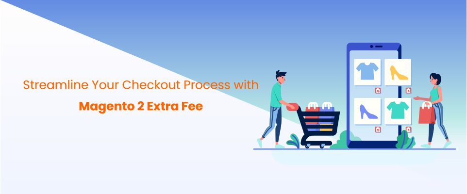 Extra Fee Extension For Magento 2 to Streamline Checkout Process | MageAnts