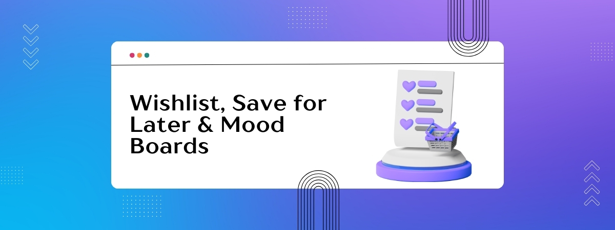 Wishlist, Save for Later & Mood Boards