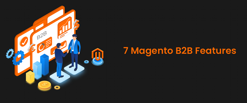7 Magento B2B Features To Grow Your Online Business in 2023