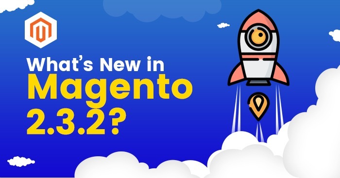 What’s New In Magento 2.3.2?