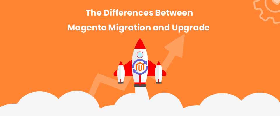 The Differences Between Magento Migration, Update, And Upgrade