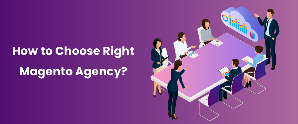 6 Tips on How to Choose Right Magento Agency