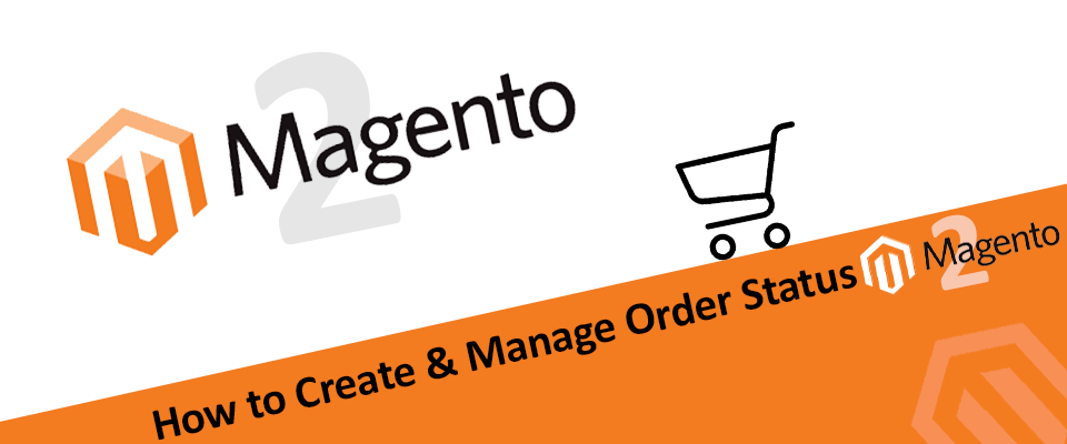 How to Create and Manage Order Status in Magento 2