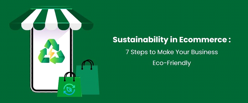 Sustainability in Ecommerce: 7 Steps to Make Your Business Eco-Friendly